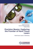 Precision Beams: Exploring the Frontier of Hard Tissue Lasers 6207470176 Book Cover