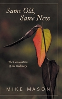 Same Old, Same New: The Consolation of the Ordinary 1038312078 Book Cover