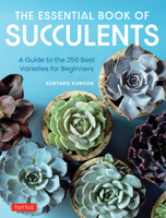 The Essential Book of Succulents: A BeginnerÆs Guide to 250 Easy-To-Grow Varieties 0804856001 Book Cover