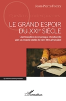Le grand espoir du XXIe siècle: Une transition économique et culturelle vers un monde stable de bien-être généralisé (Questions Contemporaines) (French Edition) 2336442655 Book Cover