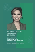BIOGRAPHIE DE MARGARET BRENNAN: Une carrière à l'intersection du journalisme, de la diplomatie et du leadership (French Edition) B0DWDDNBCY Book Cover