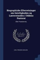 Biographiske Efterretninger om Geistligheden og Laererstanden i Oddens Pastorat: Eller Praesternes, 1298758823 Book Cover