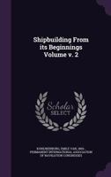 Shipbuilding From its Beginnings Volume v. 2 101416821X Book Cover