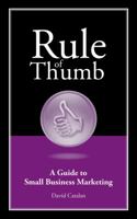Rule of Thumb: A Guide to Small Business Marketing 1608080471 Book Cover