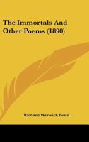 The Immortals, and Other Poems (Classic Reprint) 1517521351 Book Cover