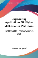 Engineering Applications Of Higher Mathematics, Part Three: Problems On Thermodynamics 1164633740 Book Cover
