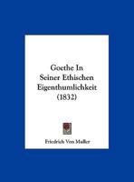 Goethe In Seiner Ethischen Eigenthumlichkeit (1832) 1162283823 Book Cover