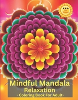 Mindful Mandala: Relaxation Coloring Book For Adult B0BVST683R Book Cover