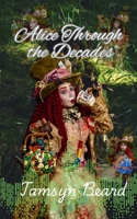 Alice Through the Decades B0F2JK8YFV Book Cover