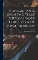 Clinical Notes Upon Two Years' Surgical Work In The Liverpool Royal Infirmary 3337162053 Book Cover