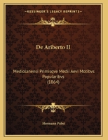 De Ariberto II: Mediolanensi Primisqve Medii Aevi Motibvs Popularibvs (1864) 1160383537 Book Cover