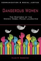 Dangerous Women: The Rhetoric of the Women Nobel Peace Laureates 1783061723 Book Cover