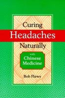Curing Headaches Naturally with Chinese Medicine 0936185953 Book Cover