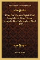 Uber Die Notwendigkeit Und Moglichkeit Einer Neuen Ausgabe Der Hebraischen Bibel (1902) 1144995604 Book Cover