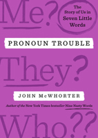 Pronoun Trouble: A Linguist Explores the Politics - and Evolving Usage - of Our Most Controversial Part of Speech 0593713281 Book Cover