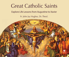 Great Catholic Saints: Explore Life Lessons from Augustine to Xavier 1666503924 Book Cover