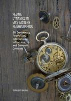 Regime Dynamics in Eu's Eastern Neighbourhood: Eu Democracy Promotion, International Influences, and Domestic Contexts 1349950874 Book Cover
