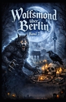 Wolfsmond über Berlin (Die 3 Monde über Berlin) (German Edition) B0GQ2L7XD4 Book Cover