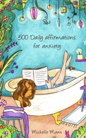 500 Daily Affirmations For Anxiety: Overcome Anxiety 1087971314 Book Cover