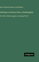 Anhang zu Homers Ilias, schulausgabe: III. Heft: Erläuterungen zu Gesang VII-IX (German Edition) 3566102016 Book Cover
