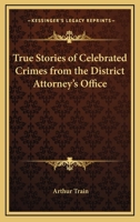 True Stories of Celebrated Crimes from the District Attorney's Office 0766197271 Book Cover