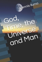 God, Time, the Universe and Man B08YHVVMPP Book Cover