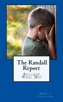 The Randall Report: Bullied! Who, Me? 1543170544 Book Cover