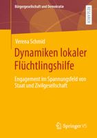 Dynamiken lokaler Flüchtlingshilfe: Engagement im Spannungsfeld von Staat und Zivilgesellschaft (Bürgergesellschaft und Demokratie) 3658391669 Book Cover