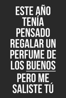 Este a�o ten�a pensado regalar un perfume de los buenos pero me saliste t�: Un divertido cuaderno para regalar a tu amigo invisible 167622579X Book Cover