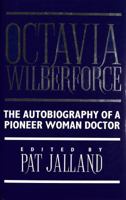 Octavia Wilberforce: The Autobiography of a Pioneer Woman Doctor 030432230X Book Cover