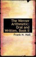 The Werner Arithmetic: Oral and Written, Book II 0554906058 Book Cover