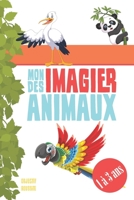 MON IMAGIER DES ANIMAUX | 1 à 3 ANS |: IDEE CADEAU | POUR LES ENFANTS DE 1 A 3 ANS | POUR AIDER LES TOUTS PETITS A RECONNAITRE ET A DESSINER LES ... ENFANTS | ACTIVITE LUDIQUE. B08TZBTNVM Book Cover