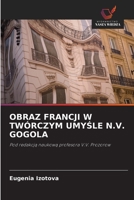 OBRAZ FRANCJI W TWÓRCZYM UMYŚLE N.V. GOGOLA: Pod redakcją naukową profesora V.V. Prozorow 6203217301 Book Cover