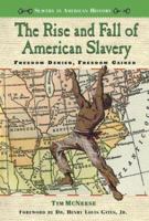 The Rise and Fall of American Slavery: Freedom Denied, Freedom Gained (Slavery in American History) 0766021564 Book Cover