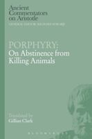 Porphyry: On Abstinence from Killing Animals (Ancient Commentators on Aristotle) 1428622381 Book Cover