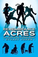 Remembrance Acres : The Golden Years of Super-Heroes 1721934820 Book Cover