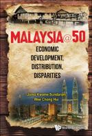 Malaysia@50: Economic Development, Distribution, Disparities 9814571385 Book Cover