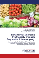 Enhancing Sugarcane Profitability through Sequential Intercropping: Increasing the Profitability of Potato / Lentil / Chickpea - Mungbean / Sesame Sequential Intercropping with Sugarcane 6207463404 Book Cover