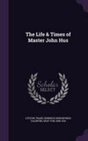 The Life & Times of Master John Hus 1016861362 Book Cover