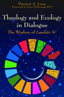 Theology and Ecology in Dialogue: The Wisdom of Laudato Si' 0809155613 Book Cover