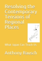 Resolving the Contemporary Tensions of Regional Places: What Japan Can Teach Us B094L8WCHL Book Cover