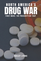 North America’s Drug War: First Wave: The Prescription Trap B0FQ532KCD Book Cover