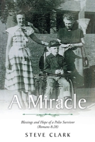A Miracle: Blessings and Hope of a Polio Survivor (Romans 8:28) 1098079272 Book Cover
