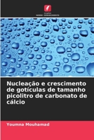 Nucleação e crescimento de gotículas de tamanho picolitro de carbonato de cálcio 6206354776 Book Cover