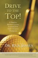 Drive to the Top: 5 Timeless Business Lessons Learned from Golf's Greatest Champions 0978543661 Book Cover