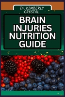BRAIN INJURIES NUTRITION GUIDE: Nourishing The Mind, Unlocking Essential Healing Potentials And Fueling Recovery B0CSFSJNQQ Book Cover