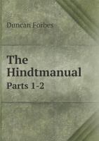The Hindtmanual: Intended to Facilitate the Essential Attainments of Conversing with Fluency, and Composing Wih Accuracy, in the Most Useful of All the Languages Spoken in Our Eastern Empire 1149569409 Book Cover