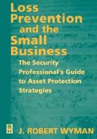 Loss Prevention and the Small Business: The Security Professional's Guide to Asset Protection Strategies 0750671629 Book Cover