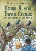 Koala and the Three Crows: and the secret no one knows 1637847572 Book Cover
