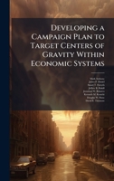 Developing a Campaign Plan to Target Centers of Gravity Within Economic Systems 1025083695 Book Cover